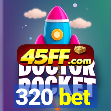 320 bet
